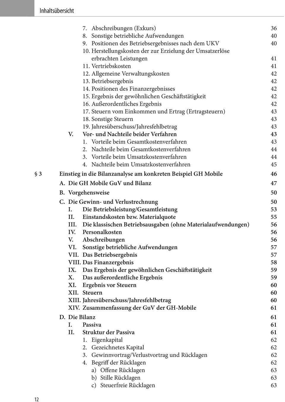 Ergebnis der gewöhnlichen Geschäftstätigkeit 42 6. Außerordentliches Ergebnis 42 7. Steuern vom Einkommen und Ertrag (Ertragsteuern) 43 8. Sonstige Steuern 43 9.