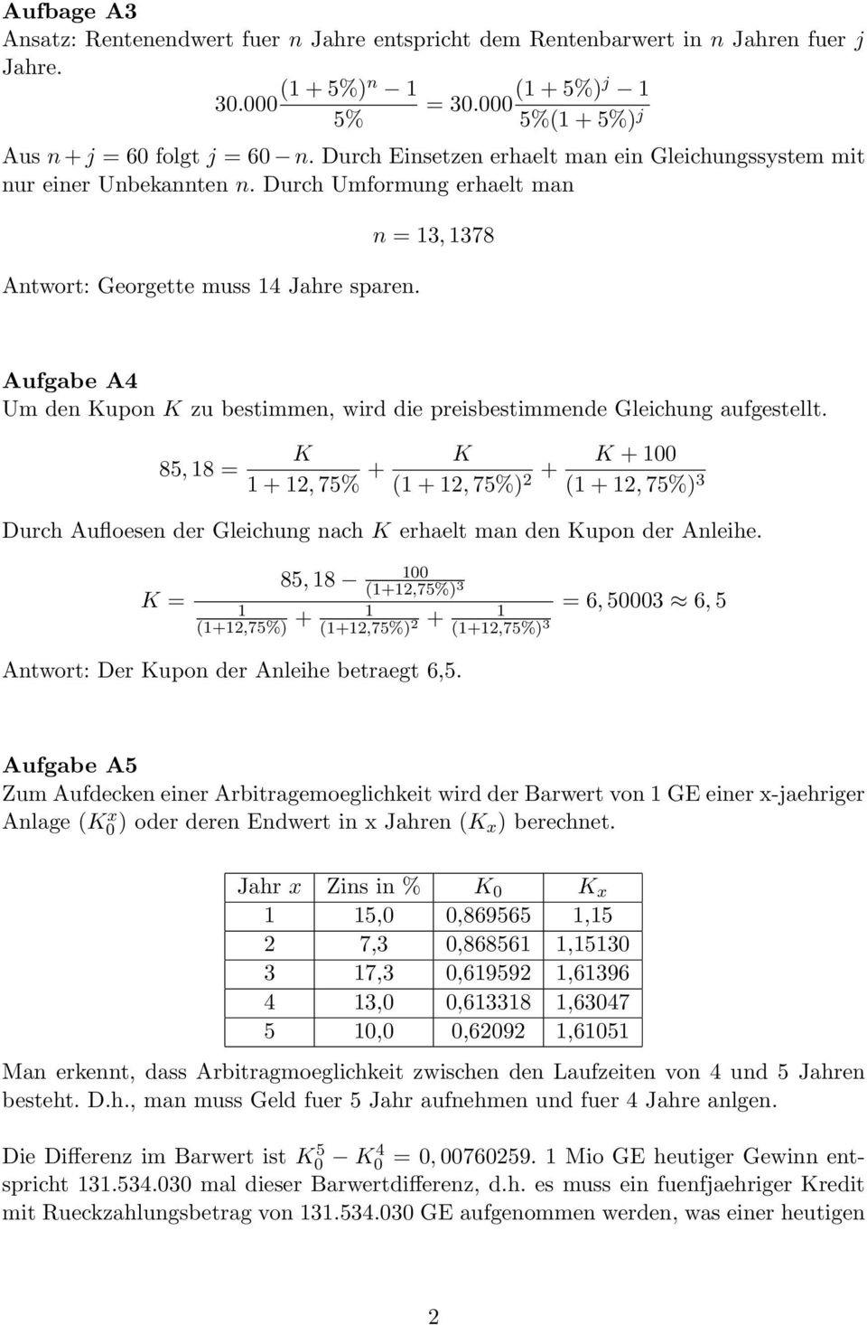 n = 3, 378 Aufgabe A4 Um den Kupon K zu bestimmen, wird die preisbestimmende Gleichung aufgestellt.