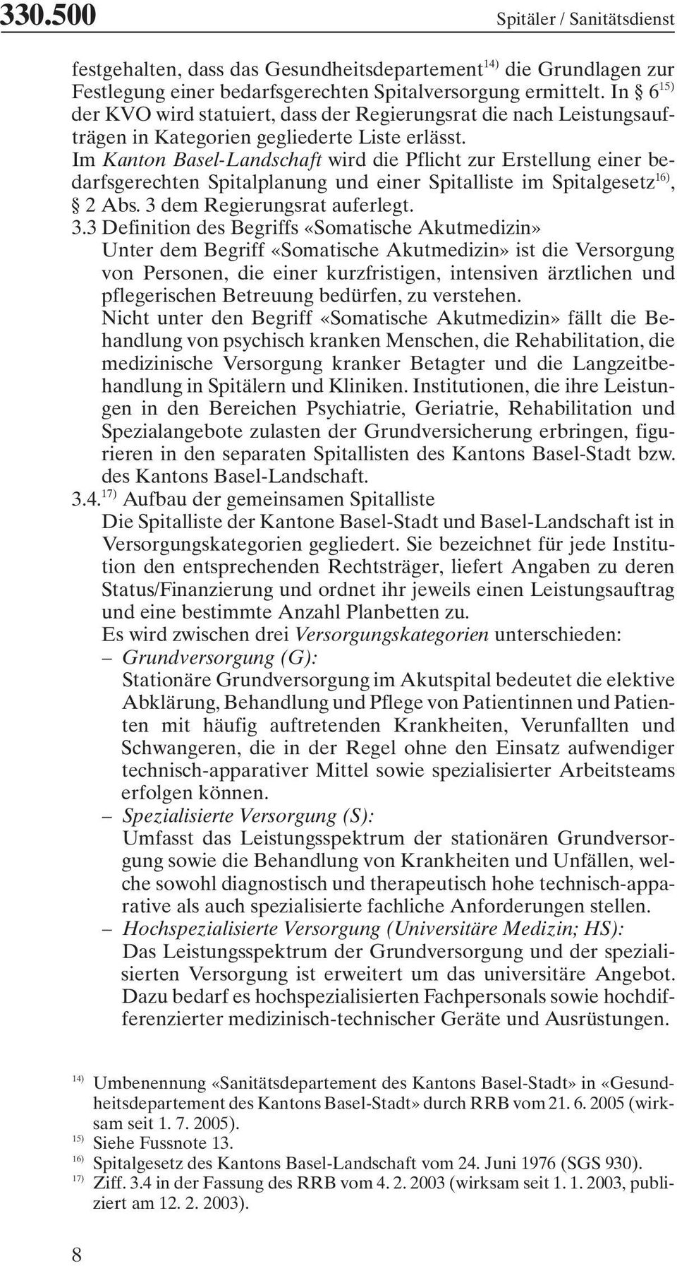 Im Kanton Basel-Landschaft wird die Pflicht zur Erstellung einer bedarfsgerechten Spitalplanung und einer Spitalliste im Spitalgesetz 16), 2 Abs. 3 