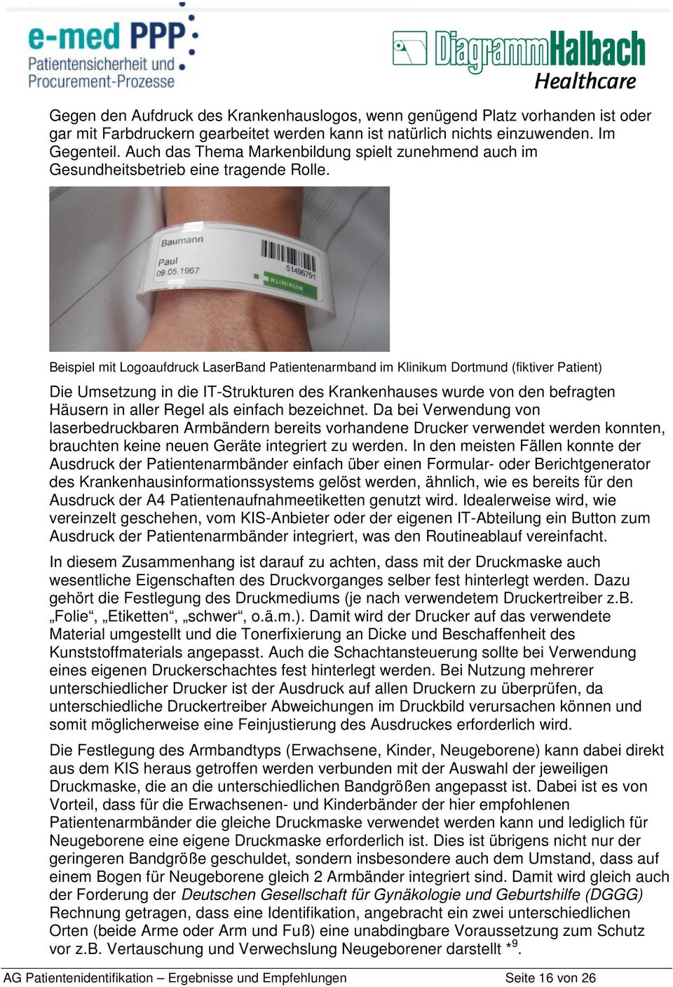 Beispiel mit Logoaufdruck LaserBand Patientenarmband im Klinikum Dortmund (fiktiver Patient) Die Umsetzung in die IT-Strukturen des Krankenhauses wurde von den befragten Häusern in aller Regel als
