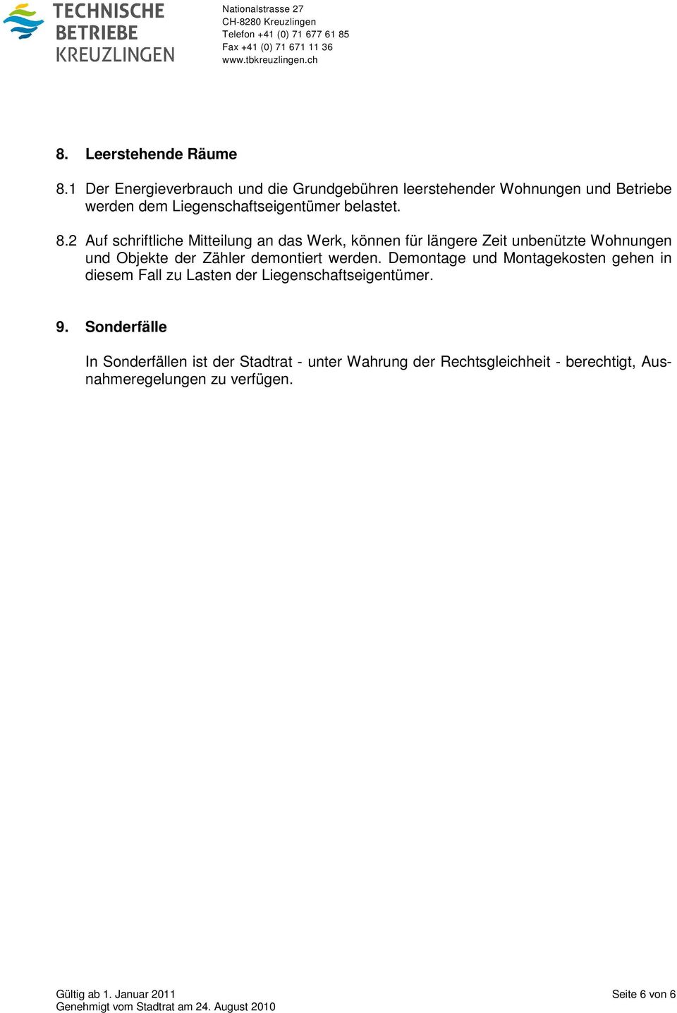 2 Auf schriftliche Mitteilung an das Werk, können für längere Zeit unbenützte Wohnungen und Objekte der Zähler demontiert werden.