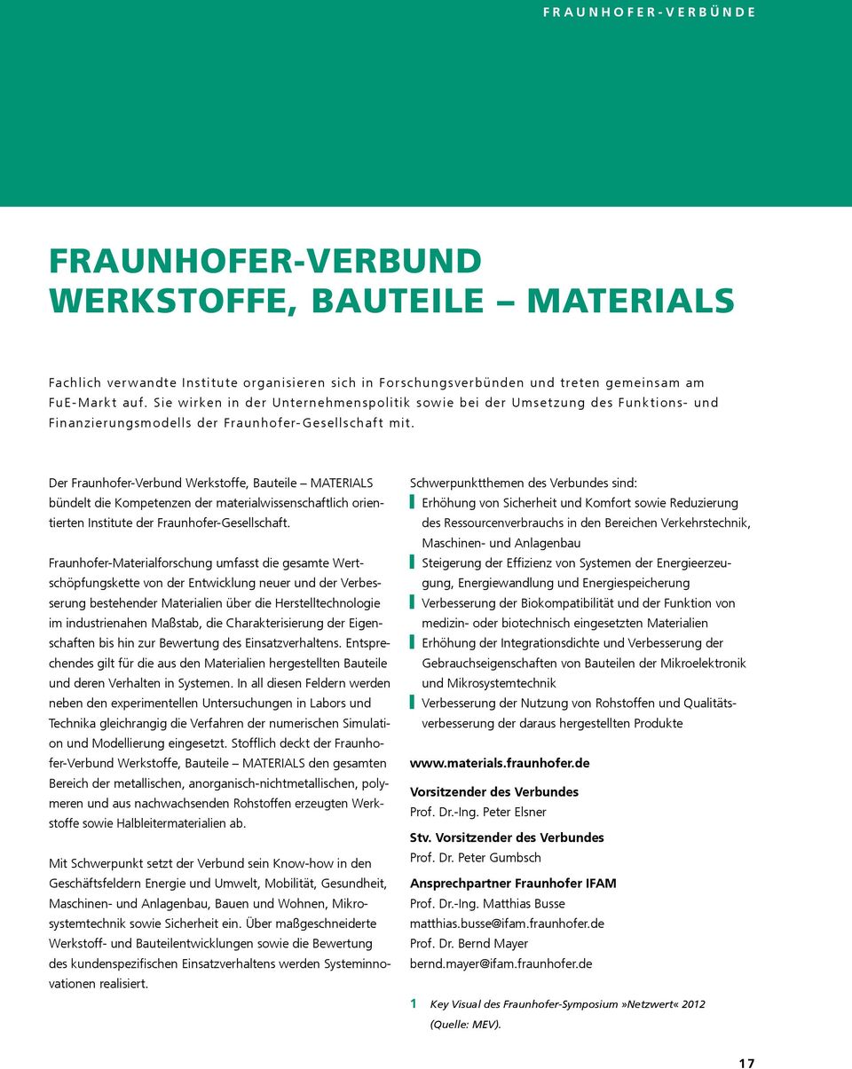 Der Fraunhofer-Verbund Werkstoffe, Bauteile MATERIALS bündelt die Kompetenzen der materialwissenschaftlich orientierten Institute der Fraunhofer-Gesellschaft.