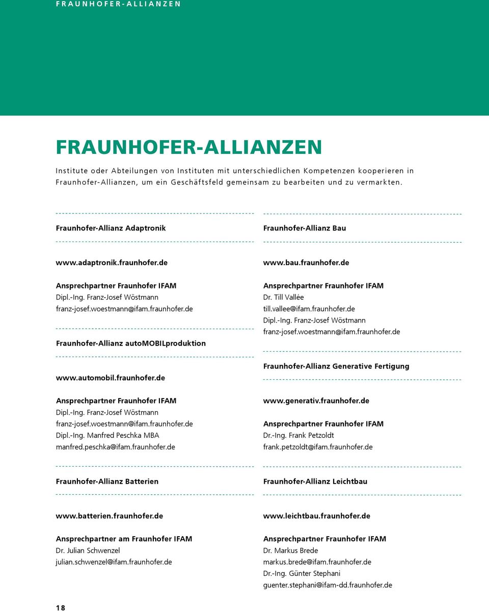 woestmann@ifam.fraunhofer.de Fraunhofer-Allianz automobilproduktion Ansprechpartner Fraunhofer IFAM Dr. Till Vallée till.vallee@ifam.fraunhofer.de Dipl.-Ing. Franz-Josef Wöstmann franz-josef.