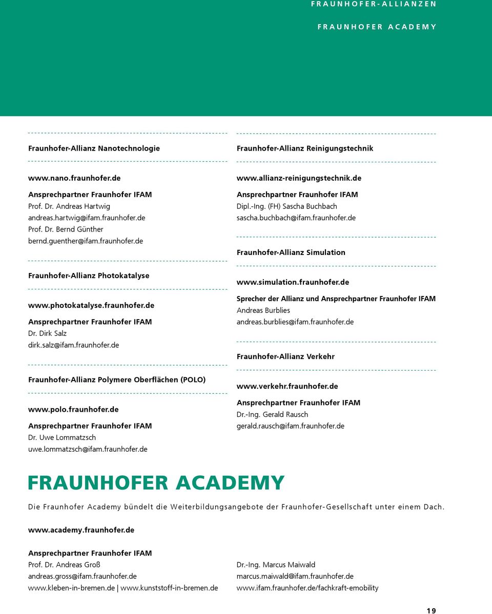 (FH) Sascha Buchbach sascha.buchbach@ifam.fraunhofer.de Fraunhofer-Allianz Simulation Fraunhofer-Allianz Photokatalyse www.photokatalyse.fraunhofer.de Ansprechpartner Fraunhofer IFAM Dr.