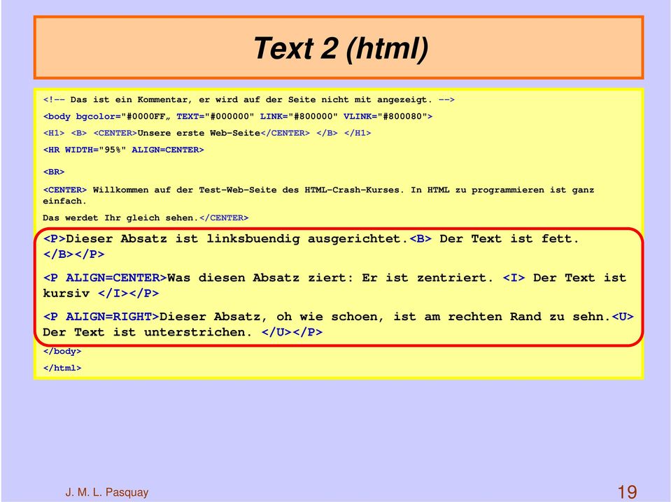 Willkommen auf der Test-Web-Seite des HTML-Crash-Kurses. In HTML zu programmieren ist ganz einfach. Das werdet Ihr gleich sehen.