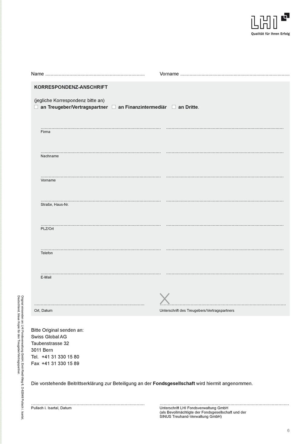 ..... Unterschrift des Treugebers/Vertragspartners Bitte Original senden an: Swiss Global AG Taubenstrasse 32 3011 Bern Tel.