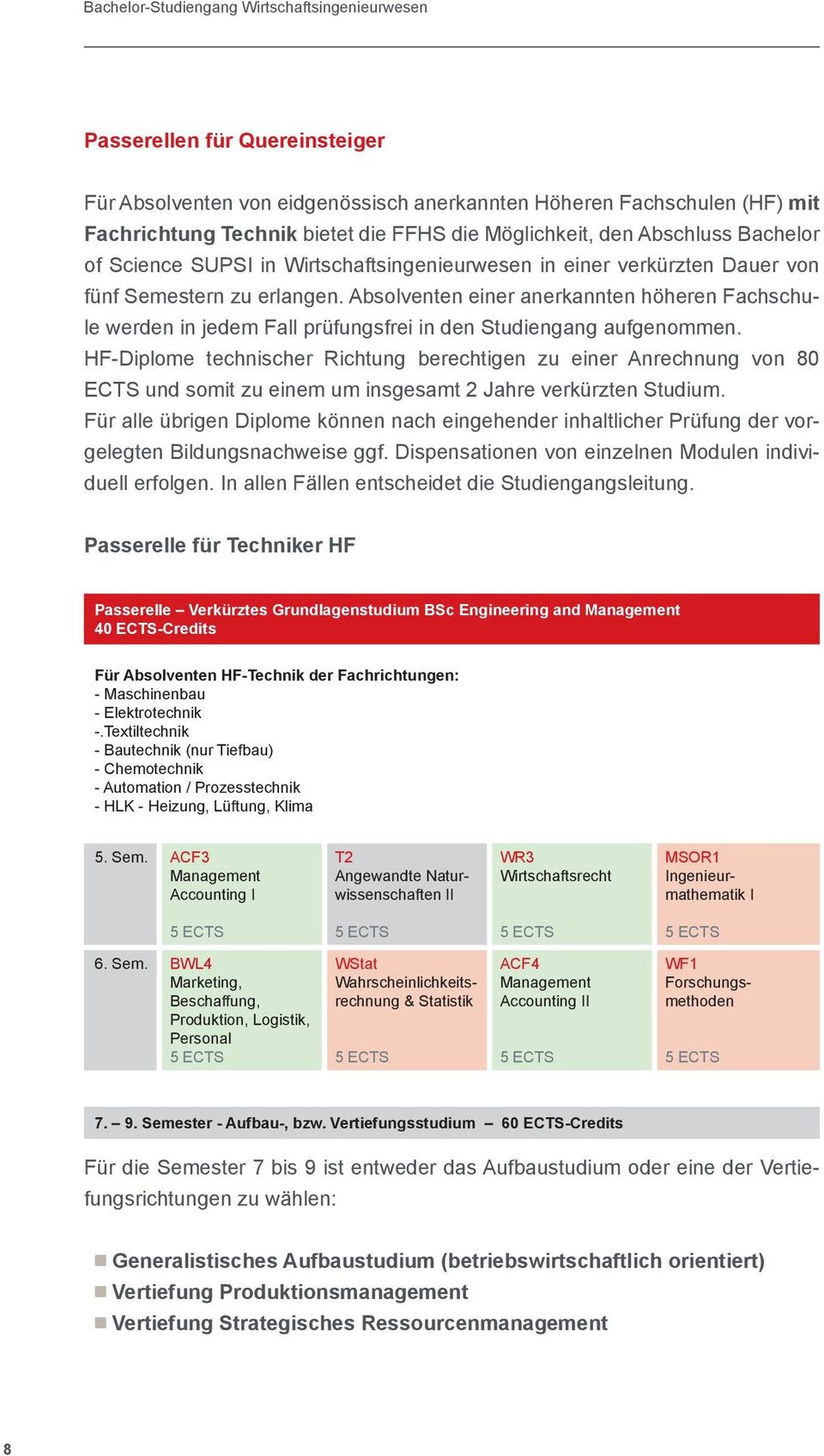 Absolventen einer anerkannten höheren Fachschule werden in jedem Fall prüfungsfrei in den Studiengang aufgenommen.