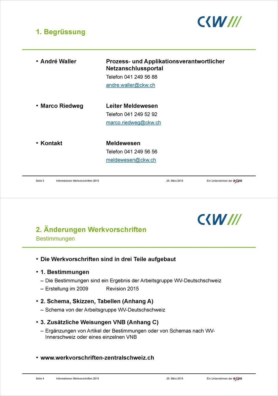 Bestimmungen Die Bestimmungen sind ein Ergebnis der Arbeitsgruppe WV-Deutschschweiz Erstellung im 2009 Revision 2015 2.