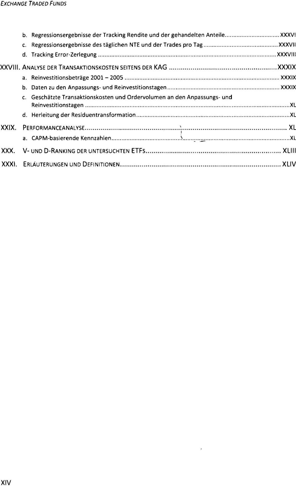 Reinvestitionsbeträge 2001-2005 XXXIX b. Daten zu den Anpassungs- und Reinvestitionstagen XXXIX c.