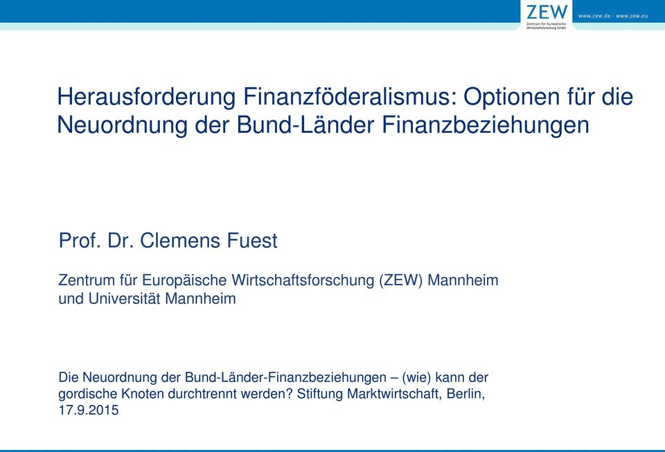 Clemens Fuest Zentrum für Europäische Wirtschaftsforschung (ZEW) Mannheim und