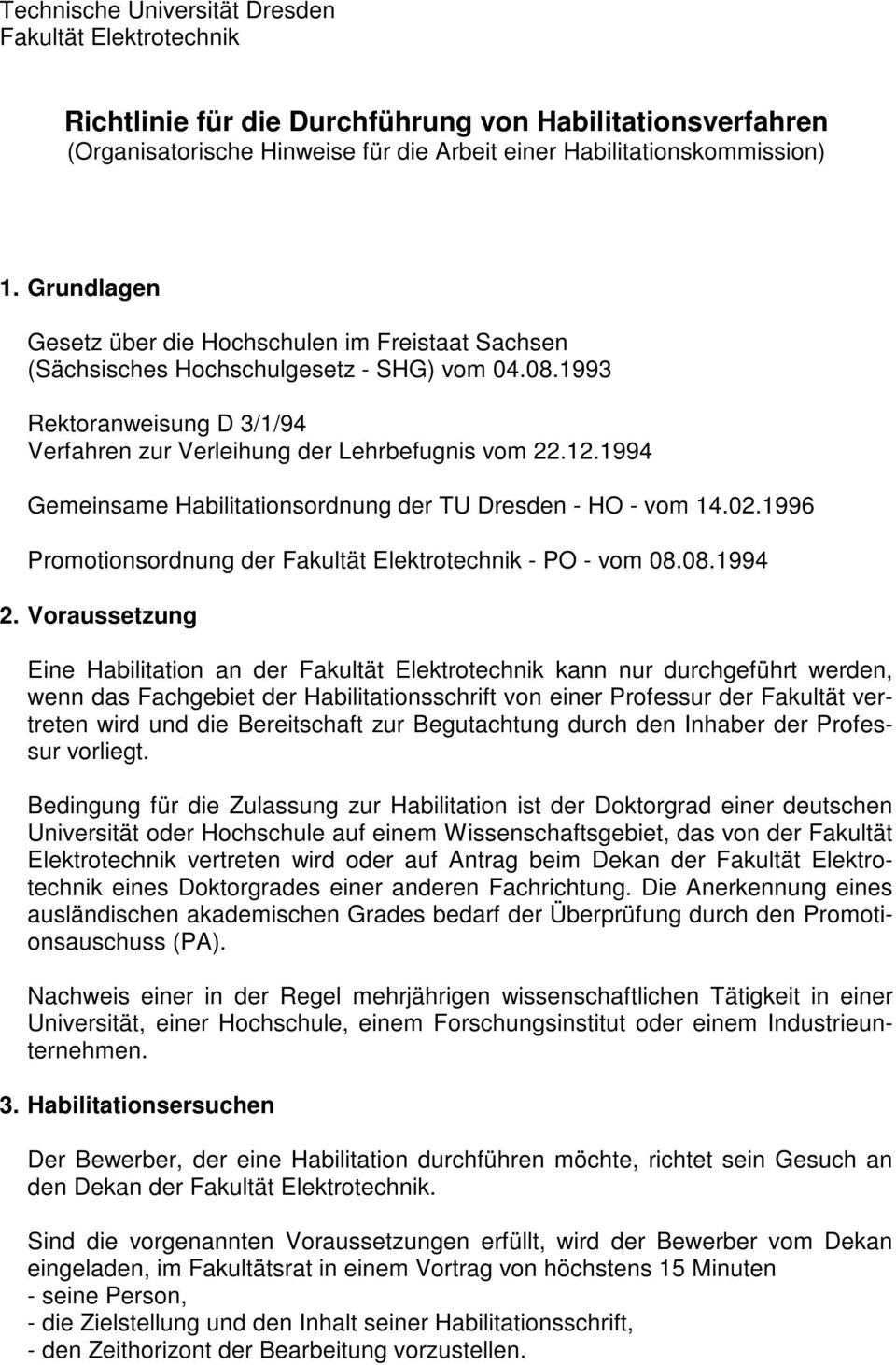 1994 Gemeinsame Habilitationsordnung der TU Dresden - HO - vom 14.02.1996 Promotionsordnung der Fakultät Elektrotechnik - PO - vom 08.08.1994 2.