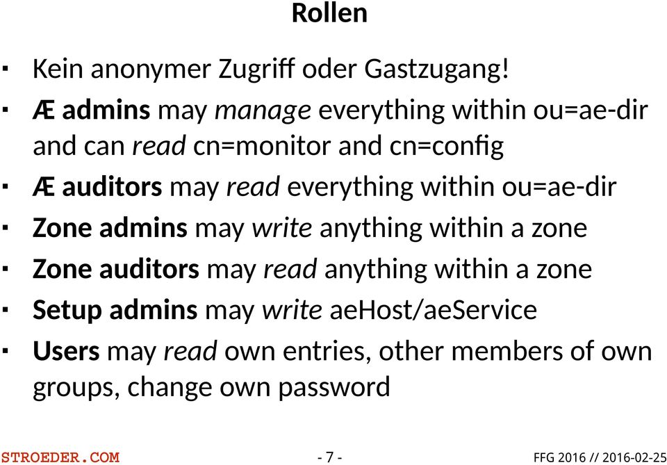read everything within ou=ae-dir Zone admins may write anything within a zone Zone auditors may read
