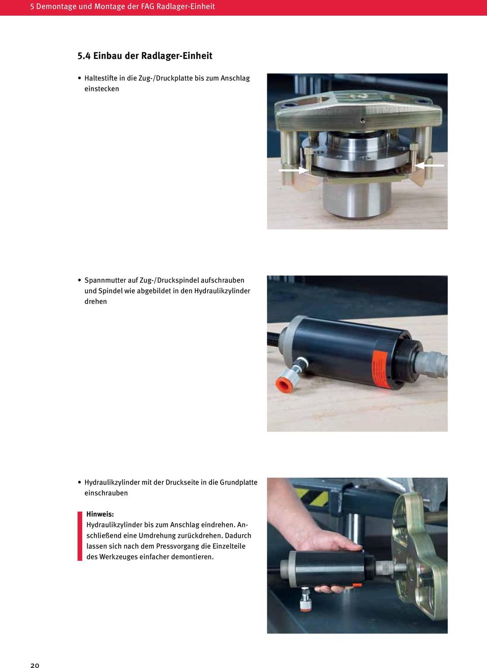 Zug-/Druckspindel aufschrauben und Spindel wie abgebildet in den Hydraulikzylinder drehen Hydraulikzylinder mit der Druckseite