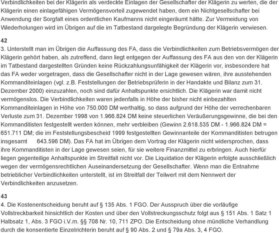 Zur Vermeidung von Wiederholungen wird im Übrigen auf die im Tatbestand dargelegte Begründung der Klägerin verwiesen. 42 3.