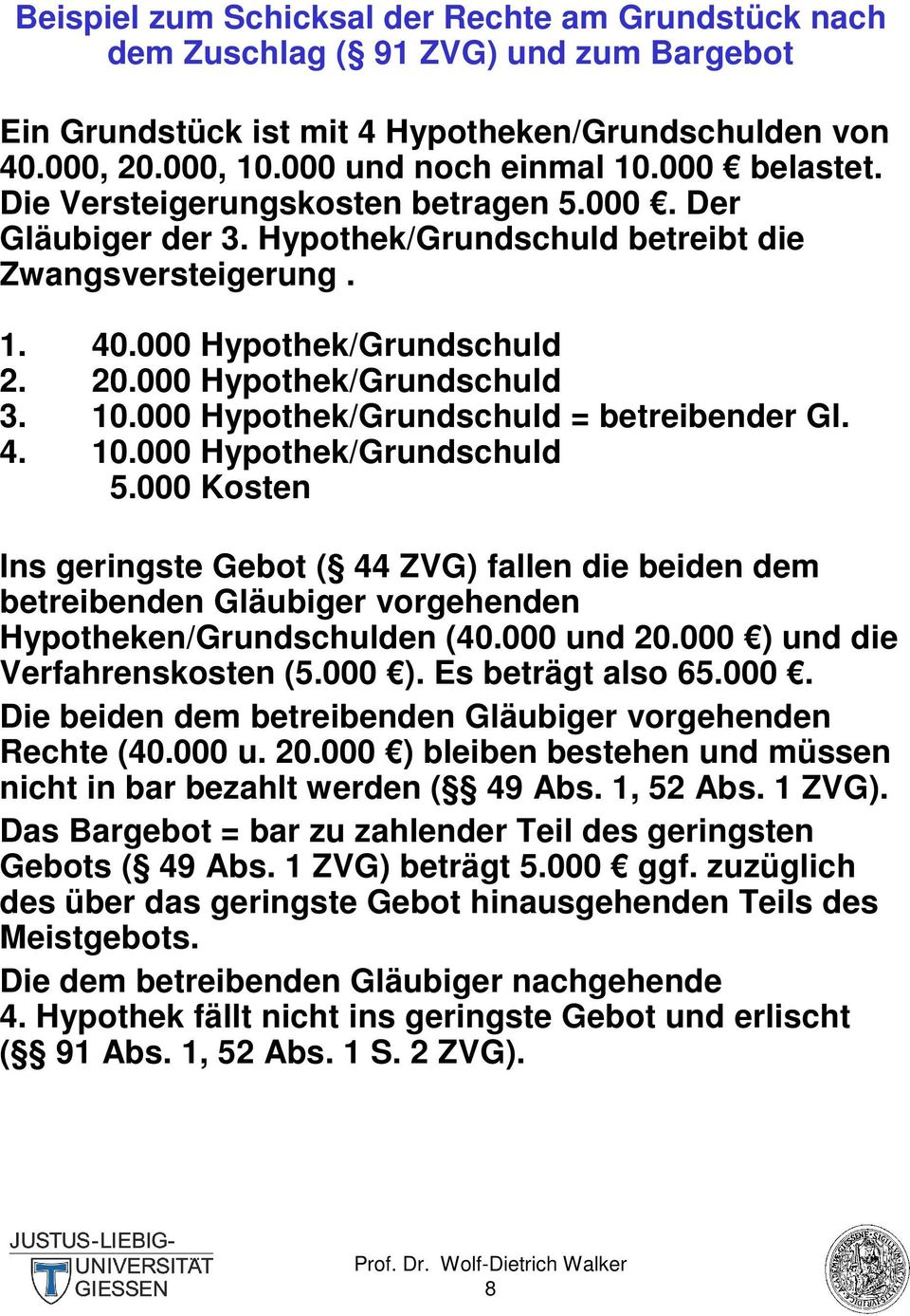000 Hypothek/Grundschuld = betreibender Gl. 4. 10.000 Hypothek/Grundschuld 5.