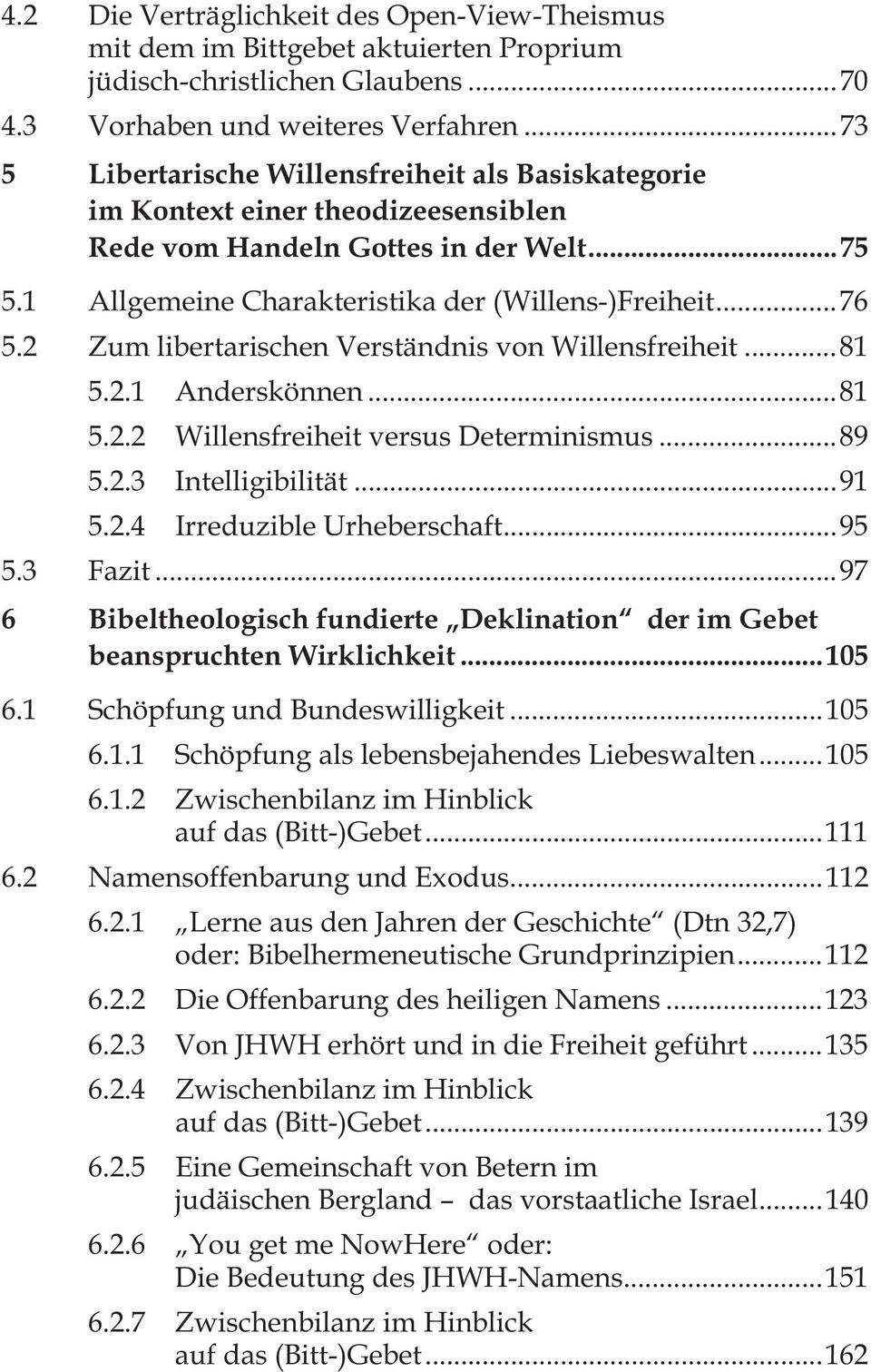 2 Zum libertarischen Verständnis von Willensfreiheit...81 5.2.1 Anderskönnen...81 5.2.2 Willensfreiheit versus Determinismus...89 5.2.3 Intelligibilität...91 5.2.4 Irreduzible Urheberschaft...95 5.