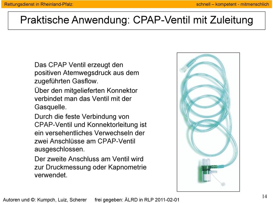 Durch die feste Verbindung von CPAP-Ventil und Konnektorleitung ist ein versehentliches Verwechseln der zwei