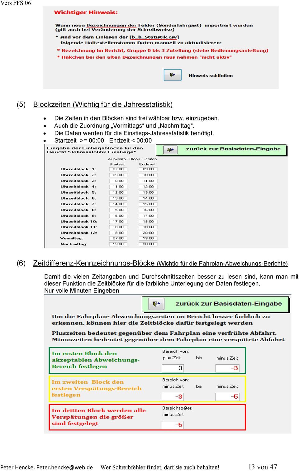 Startzeit >= 00:00, Endzeit < 00:00 (6) Zeitdifferenz-Kennzeichnungs-Blöcke (Wichtig für die Fahrplan-Abweichungs-Berichte) Damit die vielen Zeitangaben und