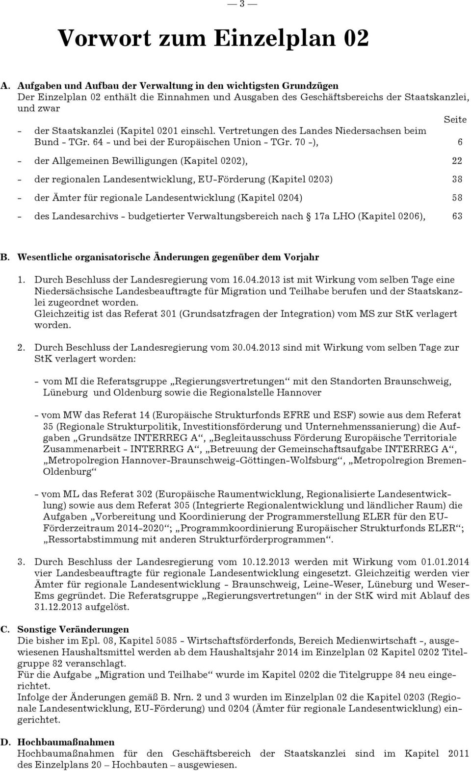 (Kapitel 0201 einschl. Vertretungen des Landes Niedersachsen beim Bund - TGr. 64 - und bei der Europäischen Union - TGr.