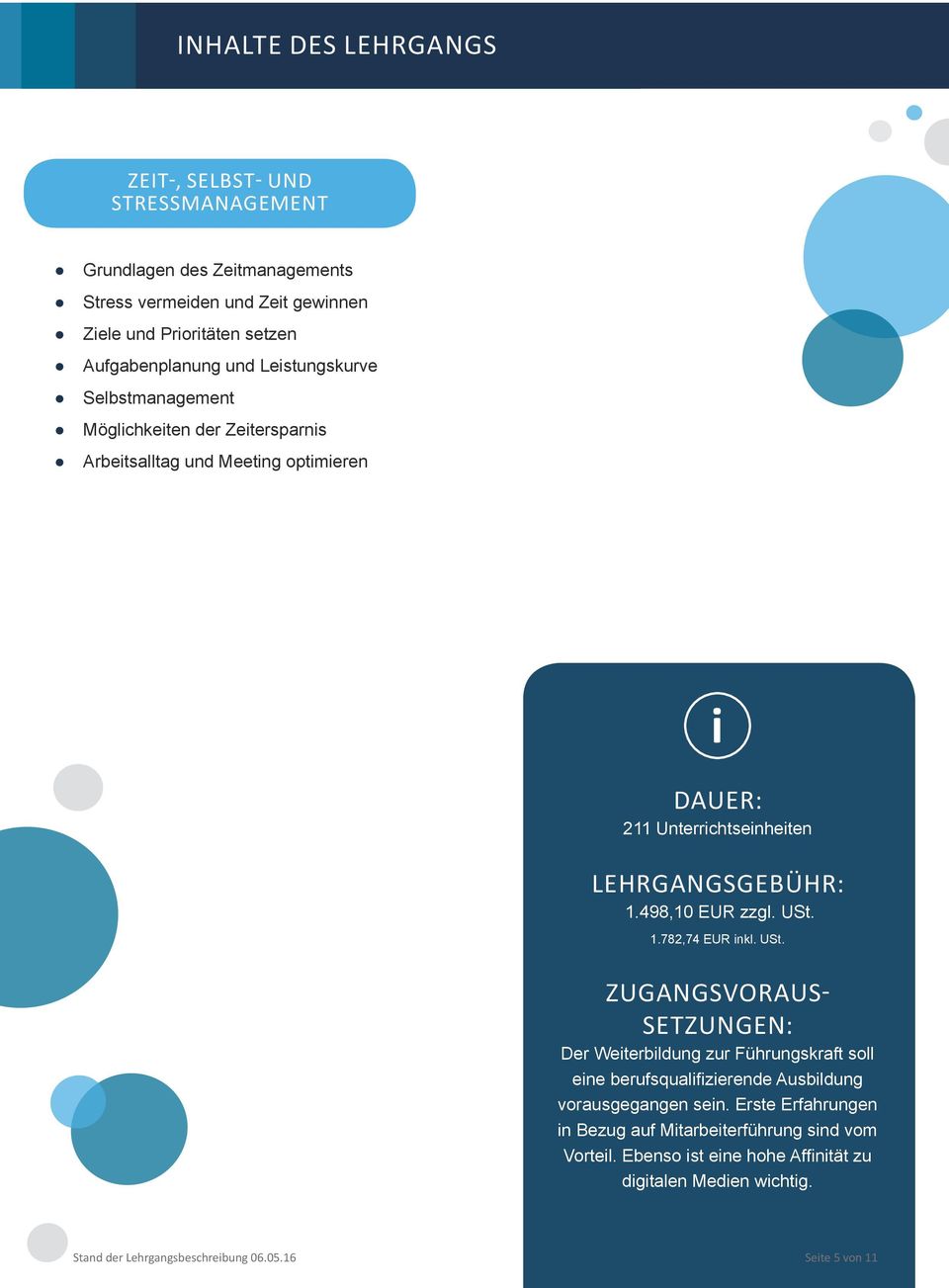 498,10 EUR zzgl. USt. 1.782,74 EUR inkl. USt. Zugangsvoraussetzungen: Der Weiterbildung zur Führungskraft soll eine berufsqualifizierende Ausbildung vorausgegangen sein.