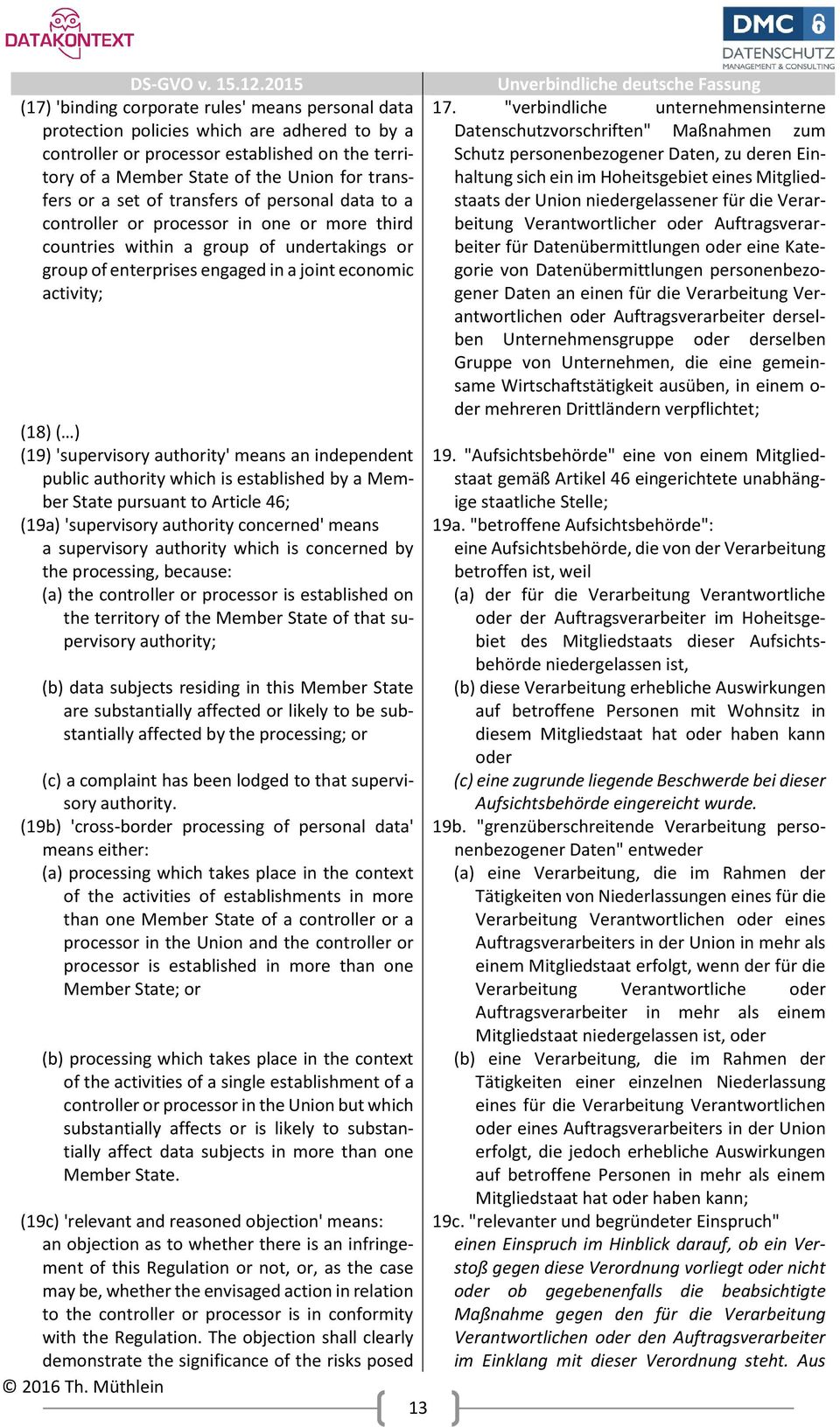 (19) 'supervisory authority' means an independent public authority which is established by a Member State pursuant to Article 46; (19a) 'supervisory authority concerned' means a supervisory authority