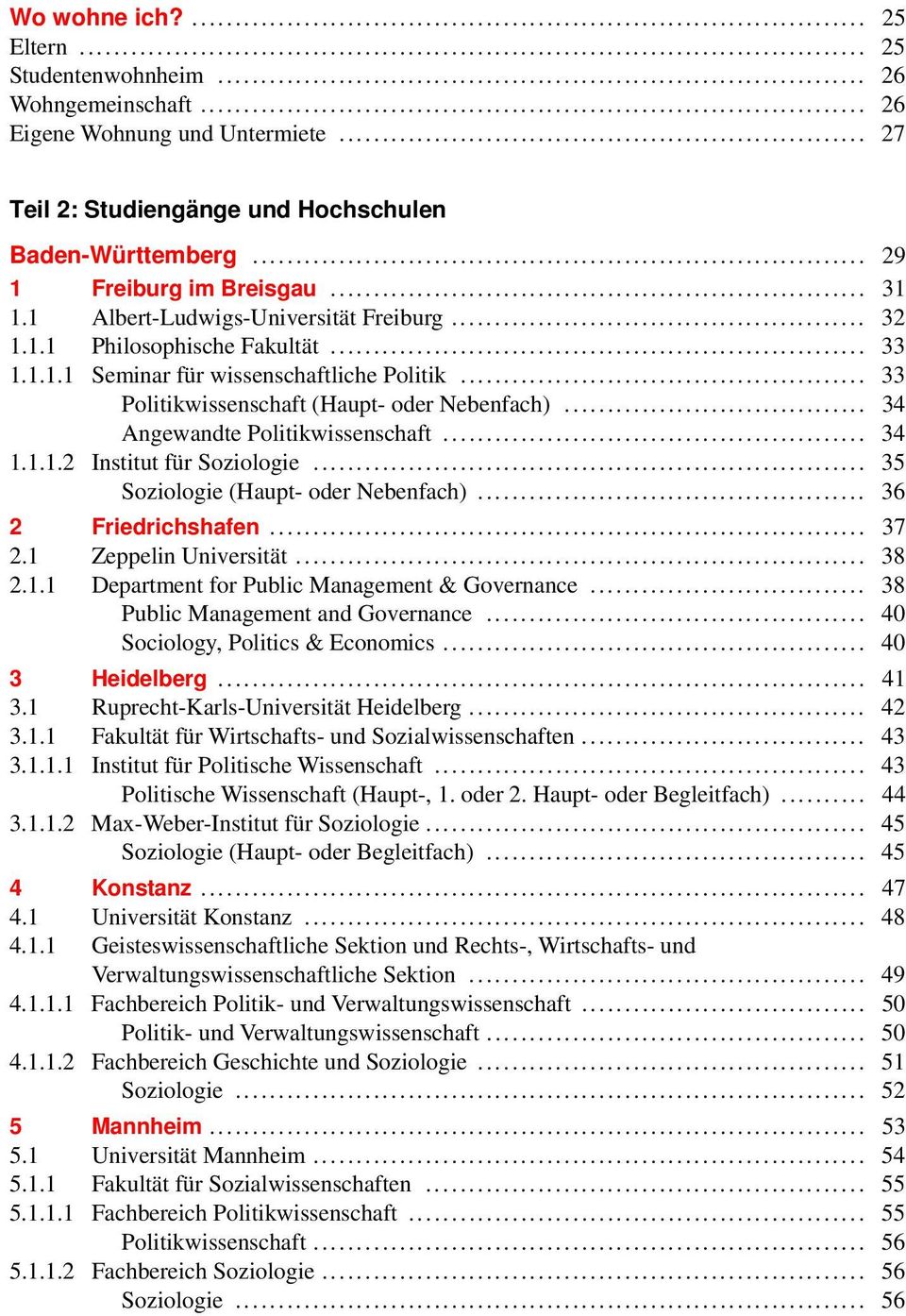 .. 34 Angewandte Politikwissenschaft... 34 1.1.1.2 Institut für Soziologie... 35 Soziologie (Haupt- oder Nebenfach)... 36 2 Friedrichshafen... 37 2.1 Zeppelin Universität... 38 2.1.1 Department for Public Management & Governance.