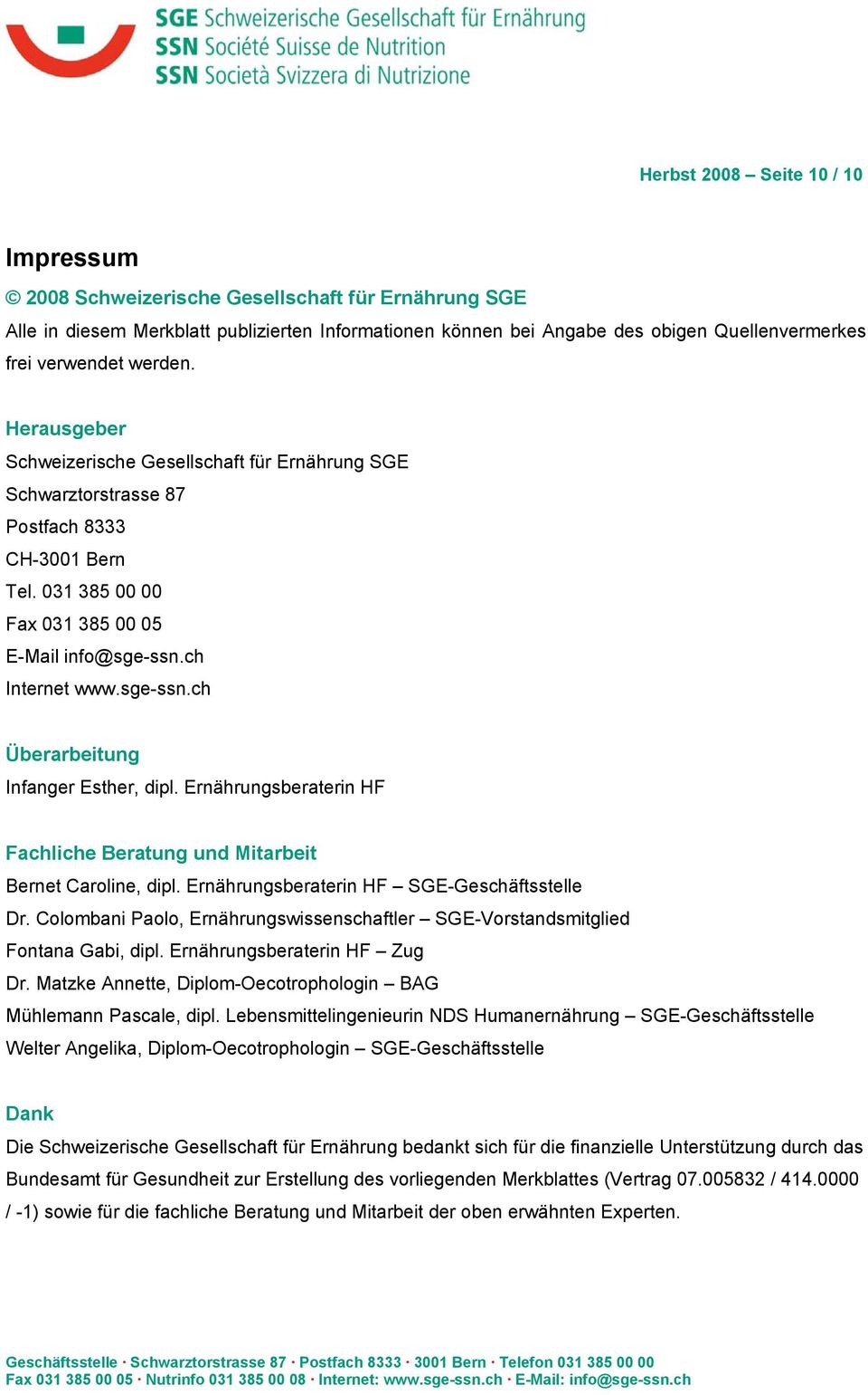 ch Internet www.sge-ssn.ch Überarbeitung Infanger Esther, dipl. Ernährungsberaterin HF Fachliche Beratung und Mitarbeit Bernet Caroline, dipl. Ernährungsberaterin HF SGE-Geschäftsstelle Dr.