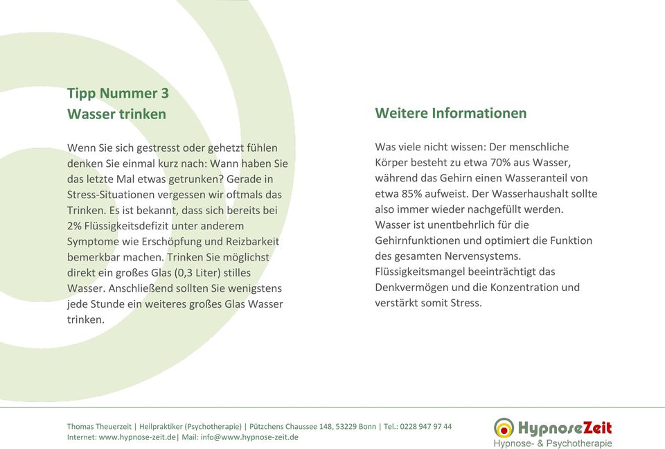 Trinken Sie möglichst direkt ein großes Glas (0,3 Liter) stilles Wasser. Anschließend sollten Sie wenigstens jede Stunde ein weiteres großes Glas Wasser trinken.