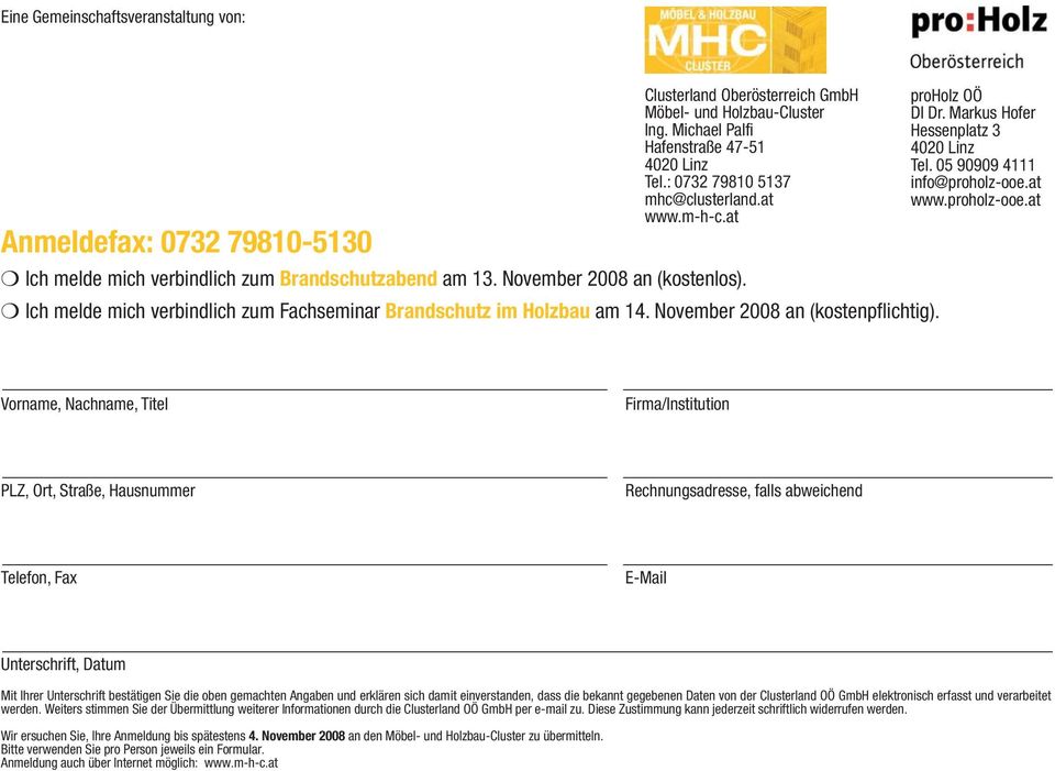 Ich melde mich verbindlich zum Fachseminar Brandschutz im Holzbau am 14. November 2008 an (kostenpflichtig). proholz OÖ DI Dr. Markus Hofer Hessenplatz 3 4020 Linz Tel. 05 90909 4111 info@proholz-ooe.
