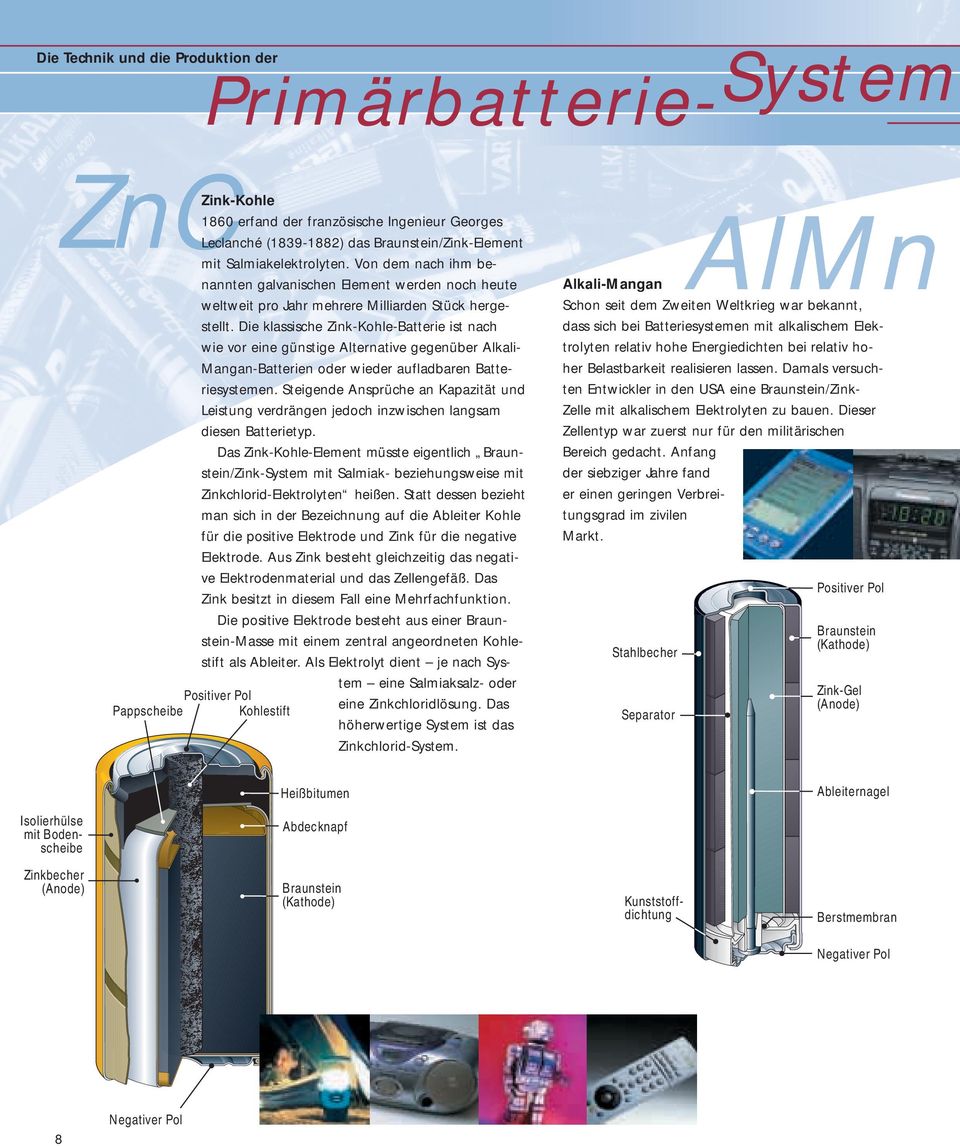 Die klassische Zink-Kohle-Batterie ist nach wie vor eine günstige Alternative gegenüber Alkali- Mangan-Batterien oder wieder aufladbaren Batteriesystemen.