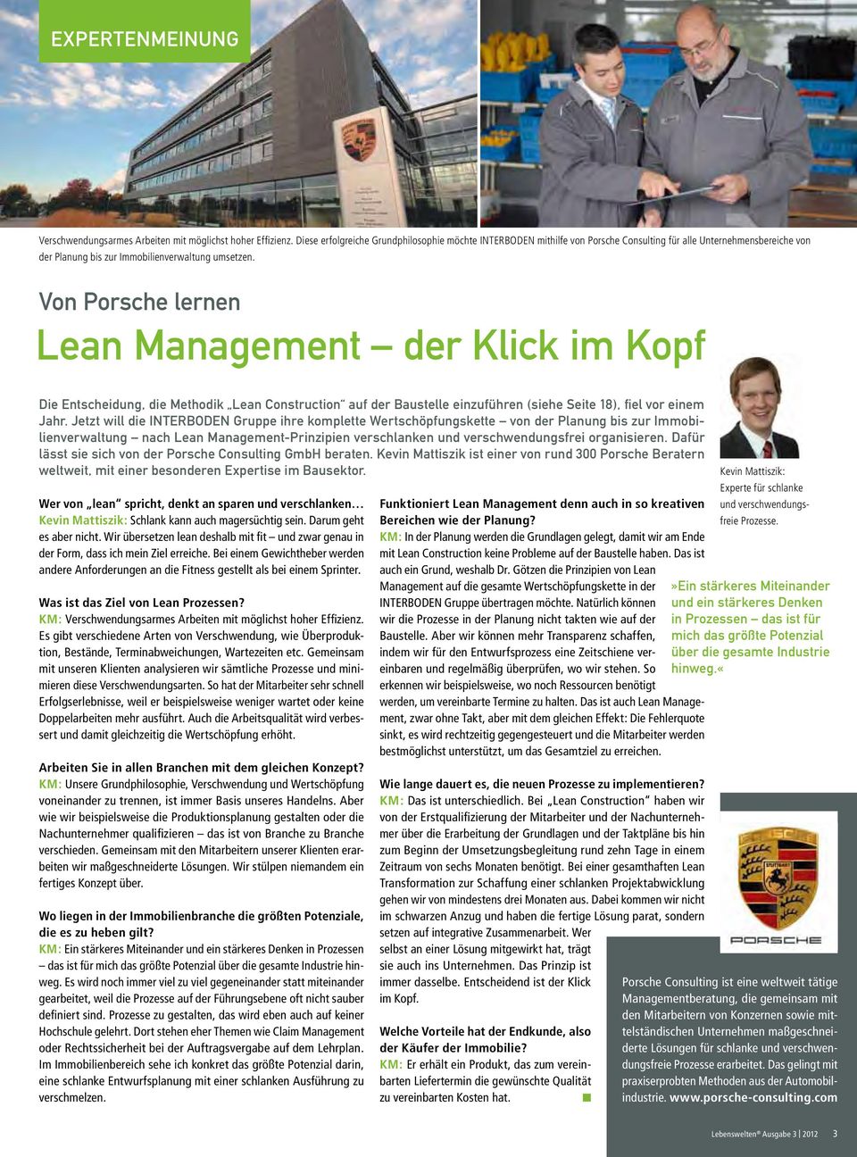 Von Porsche lernen Lean Management der Klick im Kopf Die Entscheidung, die Methodik Lean Construction auf der Baustelle einzuführen (siehe Seite 18), fiel vor einem Jahr.