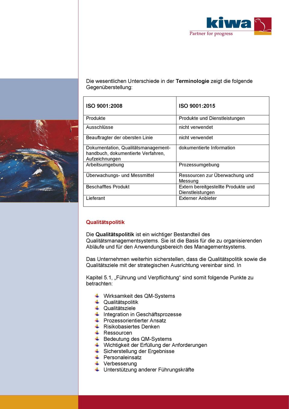 verwendet dokumentierte Information Prozessumgebung Ressourcen zur Überwachung und Messung Extern bereitgestellte Produkte und Dienstleistungen Externer Anbieter Qualitätspolitik Die Qualitätspolitik