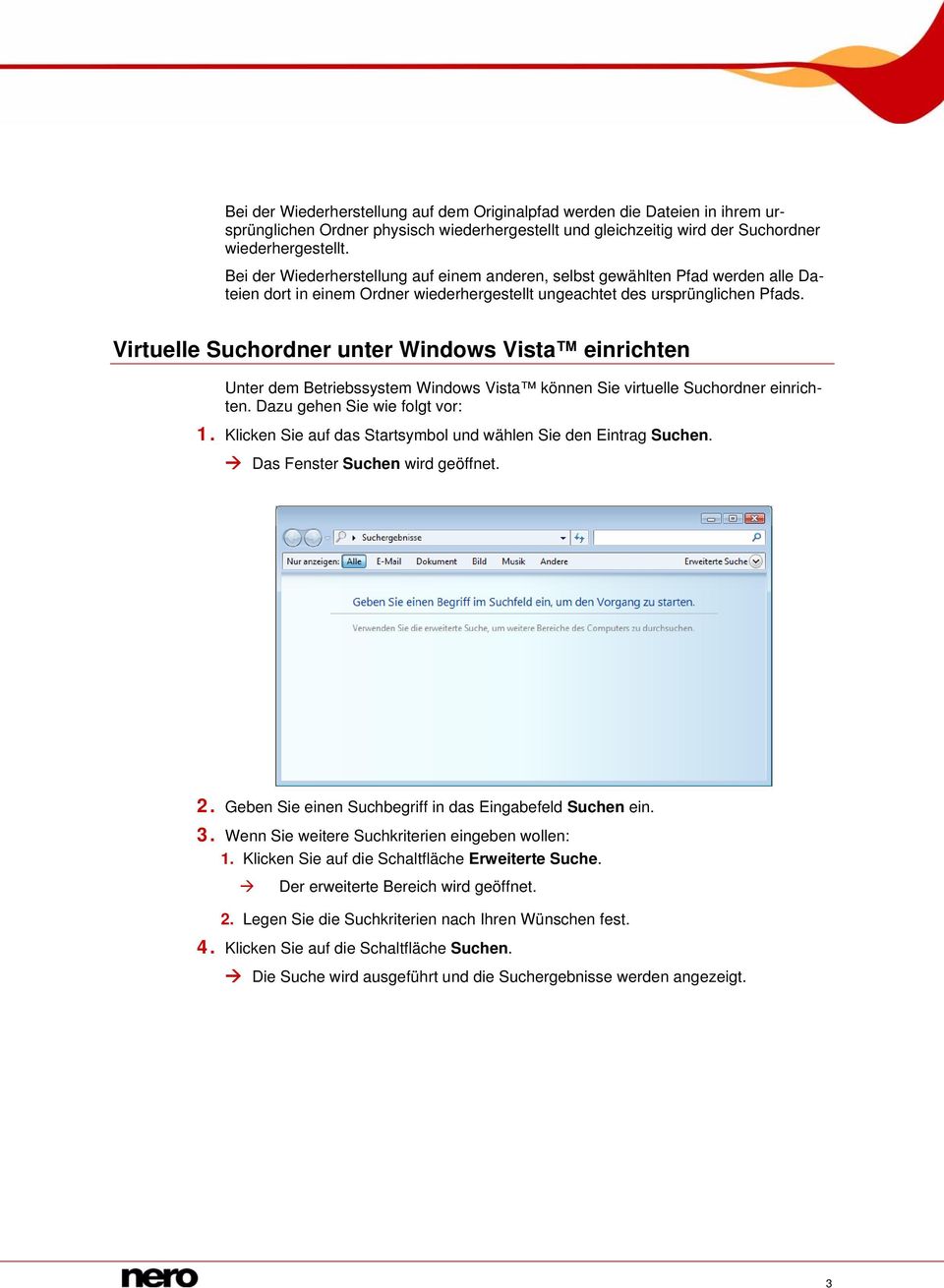 Virtuelle Suchordner unter Windows Vista einrichten Unter dem Betriebssystem Windows Vista können Sie virtuelle Suchordner einrichten. Dazu gehen Sie wie folgt vor: 1.