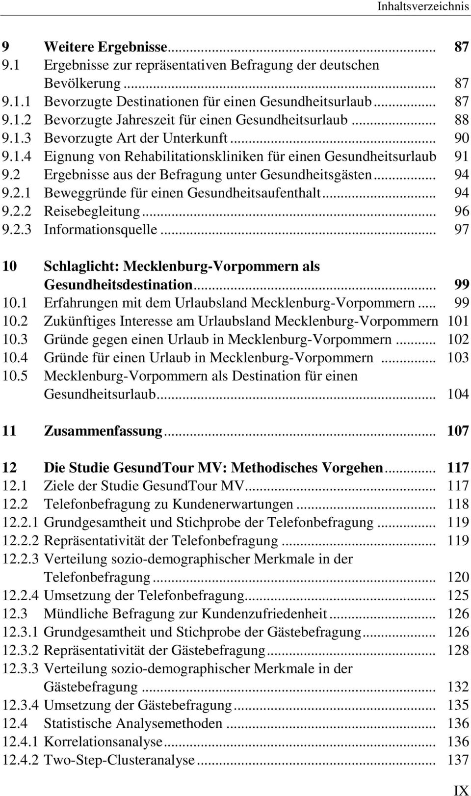 .. 94 9.2.2 Reisebegleitung... 96 9.2.3 Informationsquelle... 97 10 Schlaglicht: Mecklenburg-Vorpommern als Gesundheitsdestination... 99 10.1 Erfahrungen mit dem Urlaubsland Mecklenburg-Vorpommern.