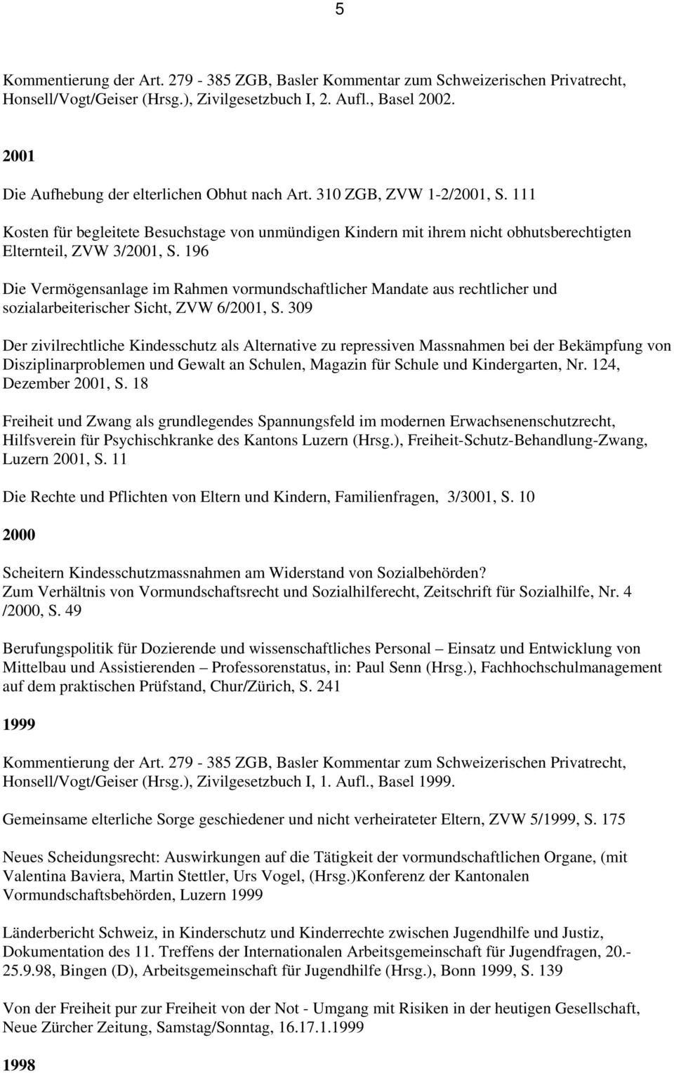 196 Die Vermögensanlage im Rahmen vormundschaftlicher Mandate aus rechtlicher und sozialarbeiterischer Sicht, ZVW 6/2001, S.