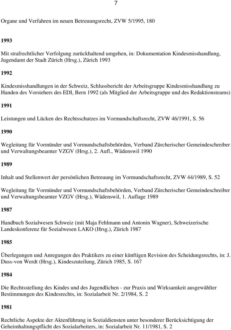 Redaktionsteams) 1991 Leistungen und Lücken des Rechtsschutzes im Vormundschaftsrecht, ZVW 46/1991, S.
