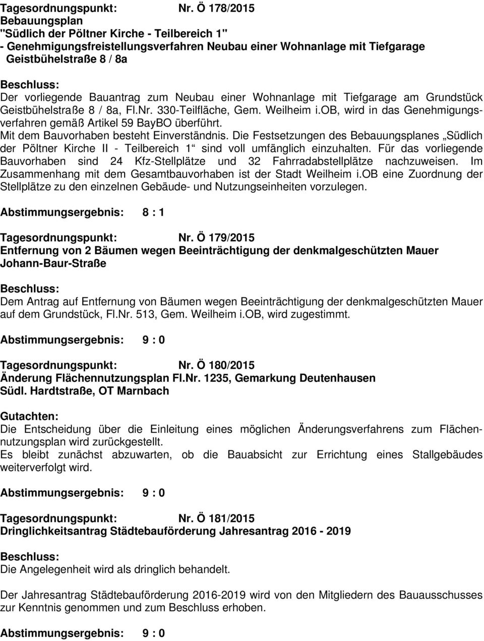 Neubau einer Wohnanlage mit Tiefgarage am Grundstück Geistbühelstraße 8 / 8a, Fl.Nr. 330-Teilfläche, Gem. Weilheim i.ob, wird in das Genehmigungsverfahren gemäß Artikel 59 BayBO überführt.