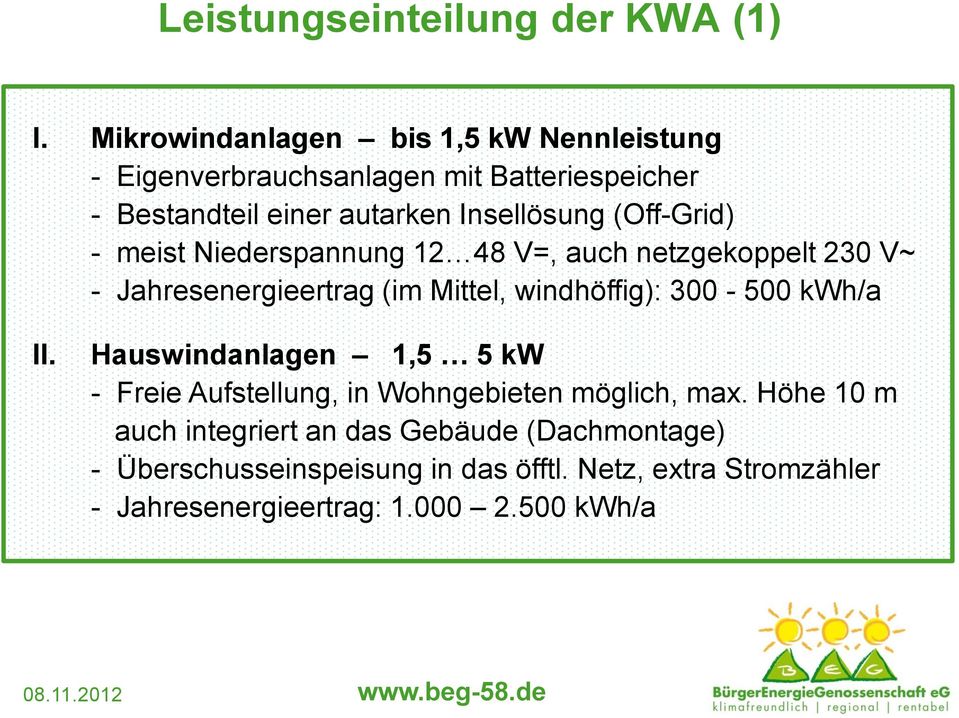 (Off-Grid) - meist Niederspannung 12 48 V=, auch netzgekoppelt 230 V~ - Jahresenergieertrag (im Mittel, windhöffig): 300-500 kwh/a