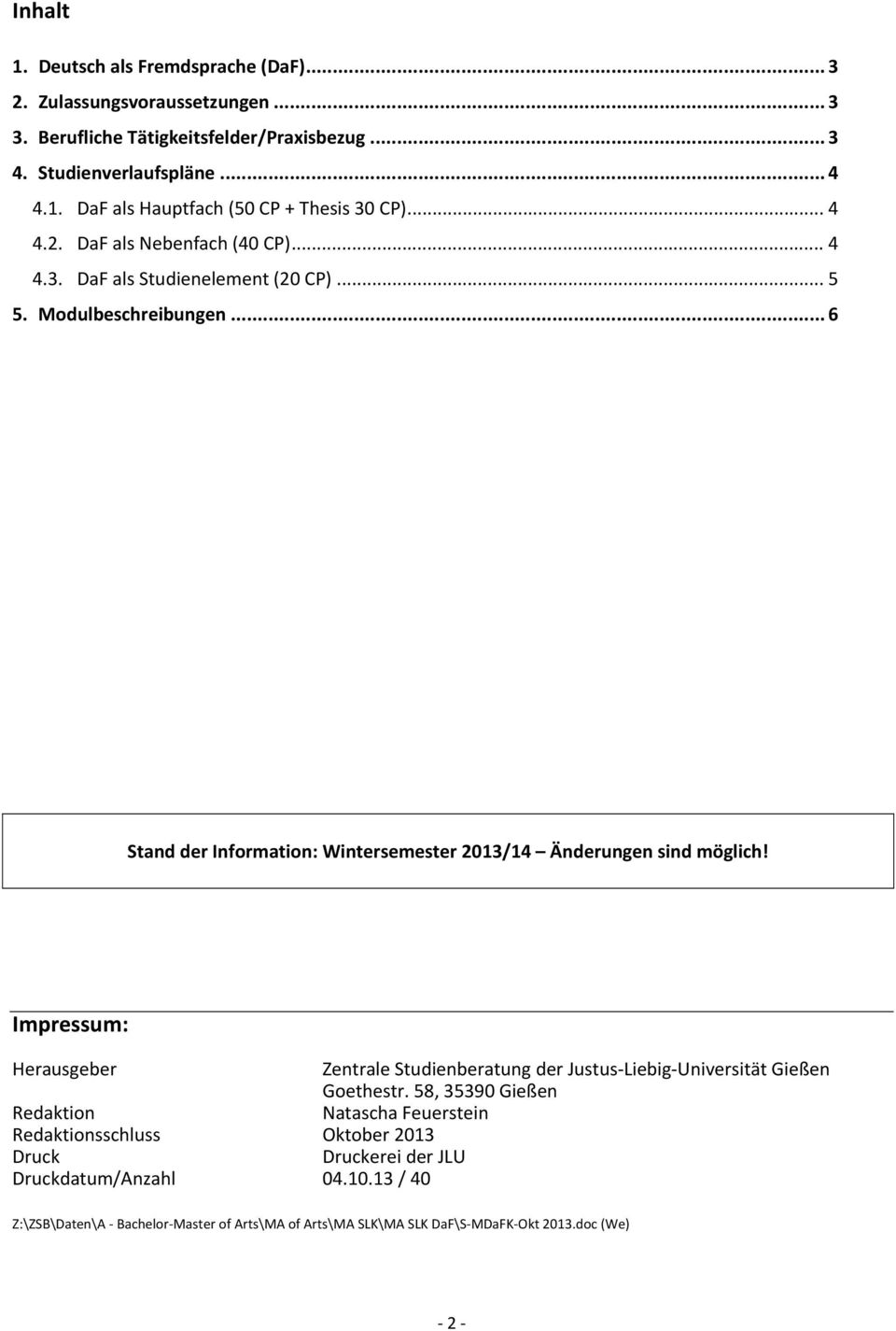 Impressum: Herausgeber Zentrale Studienberatung der Justus Liebig Universität Gießen Goethestr.