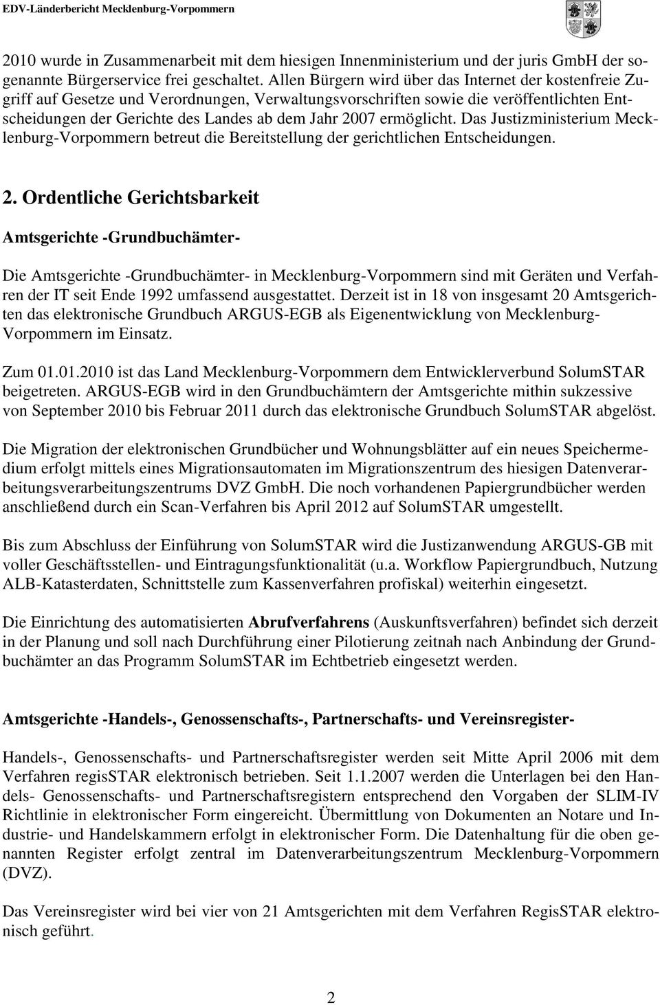 ermöglicht. Das Justizministerium Mecklenburg-Vorpommern betreut die Bereitstellung der gerichtlichen Entscheidungen. 2.