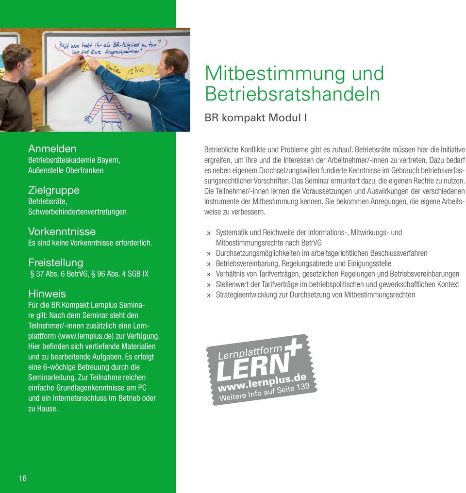 4 SGB IX Hinweis Für die BR Kompakt Lernplus Seminare gilt: Nach dem Seminar steht den Teilnehmer/-innen zusätzlich eine Lernplattform (www.lernplus.de) zur Verfügung.