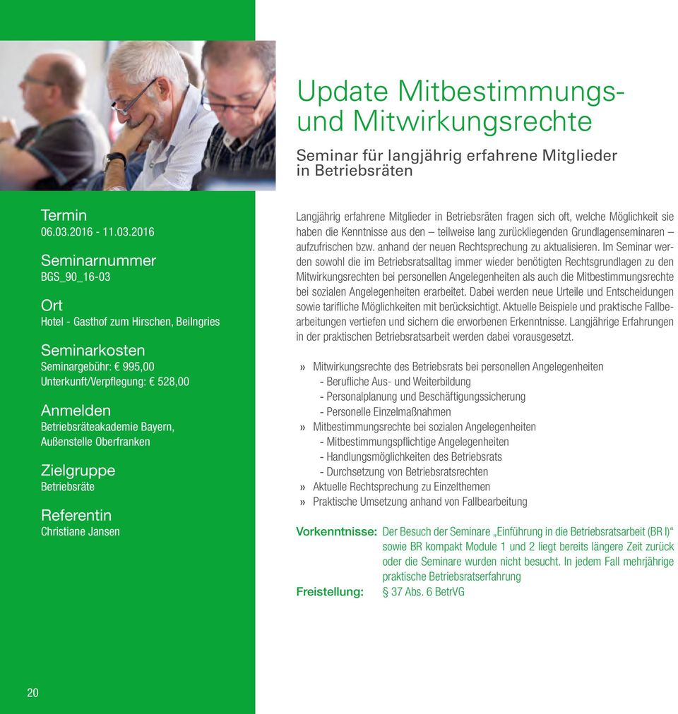 2016 Seminarnummer BGS_90_16-03 Hotel - Gasthof zum Hirschen, Beilngries Seminarkosten Seminargebühr: 995,00 Unterkunft/Verpflegung: 528,00 Anmelden Betriebsräteakademie Bayern, Außenstelle