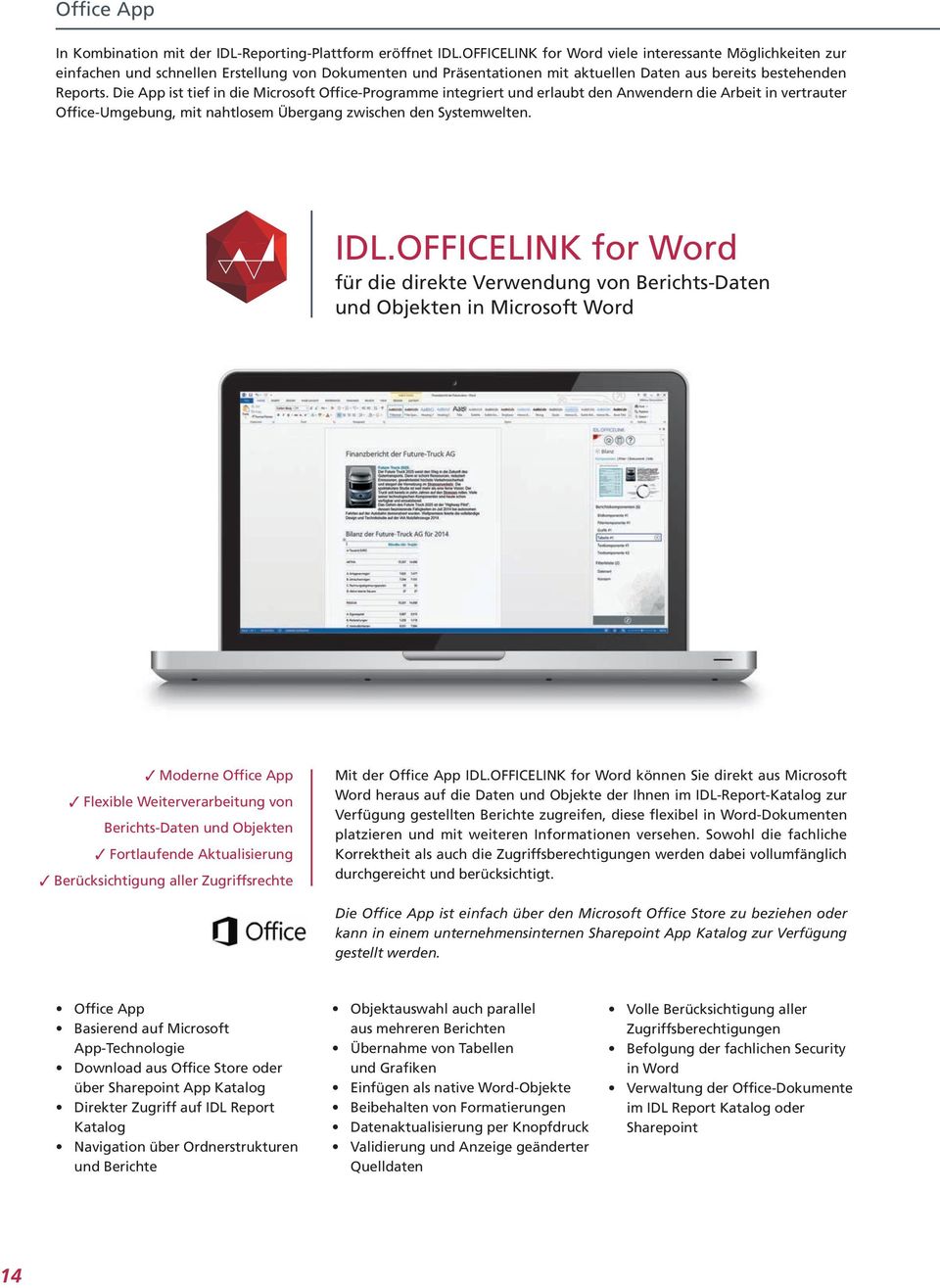 Die App ist tief in die Microsoft Office-Programme integriert und erlaubt den Anwendern die Arbeit in vertrauter Office-Umgebung, mit nahtlosem Übergang zwischen den Systemwelten. IDL.