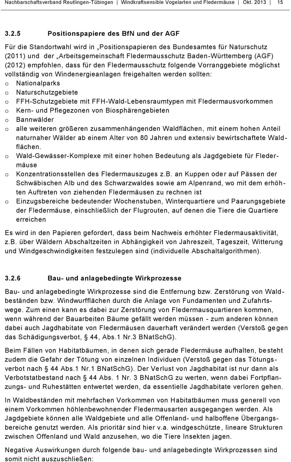 5 Positionspapiere des BfN und der AGF Für die Standortwahl wird in Positionspapieren des Bundesamtes für Naturschutz (2011) und der Arbeitsgemeinschaft Fledermausschutz Baden-Württemberg (AGF)