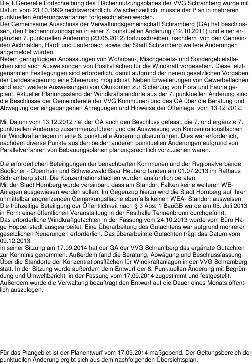 Der Gemeinsame Ausschuss der Verwaltungsgemeinschaft Schramberg (GA) hat beschlossen, den Flächennutzungsplan in einer 7. punktuellen Änderung (12.10.2011) und einer ergänzten 7.