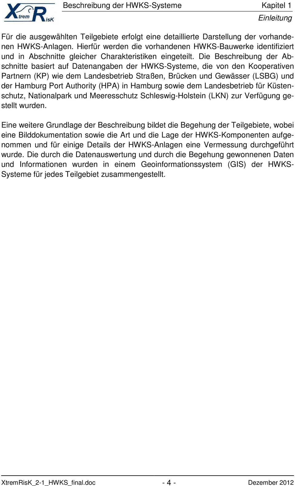 Die Beschreibung der Abschnitte basiert auf Datenangaben der HWKS-Systeme, die von den Kooperativen Partnern (KP) wie dem Landesbetrieb Straßen, Brücken und Gewässer (LSBG) und der Hamburg Port