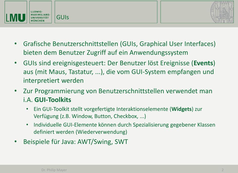 ..), die vom GUI-System empfangen und interpretiert werden Zur Programmierung von Benutzerschnittstellen verwendet man i.a. GUI-Toolkits Ein GUI-Toolkit stellt vorgefertigte Interaktionselemente (Widgets) zur Verfügung (z.