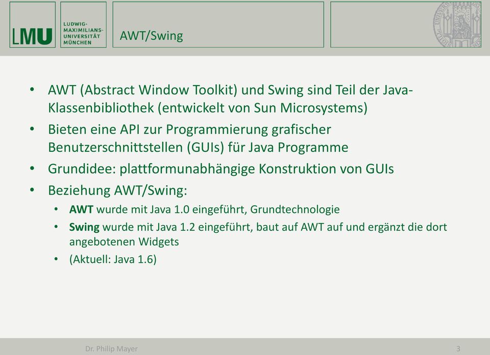 plattformunabhängige Konstruktion von GUIs Beziehung AWT/Swing: AWT wurde mit Java 1.