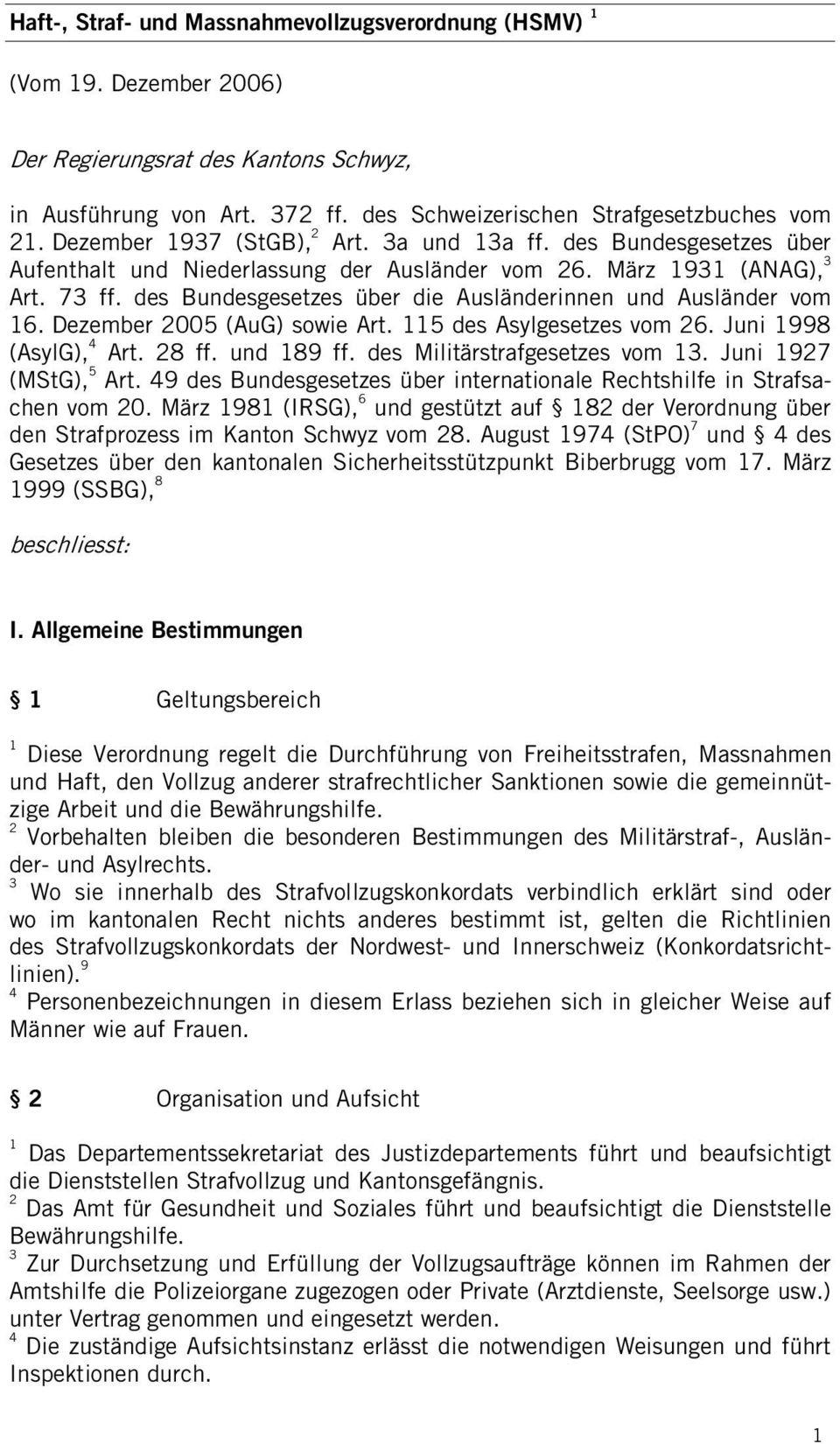 Dezember 005 (AuG) sowie Art. 5 des Asylgesetzes vom 6. Juni 998 (AsylG), Art. 8 ff. und 89 ff. des Militärstrafgesetzes vom. Juni 97 (MStG), 5 Art.