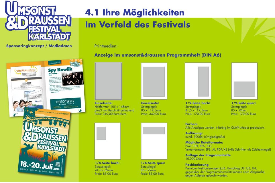 59mm Preis: 170,00 Euro Farben: Alle Anzeigen werden 4-farbig im CMYK-Modus produziert. Auflösung: mind. 300dpi (Originalgröße) EI 18.-20. Juli 2014 DREI TAGE OPEN AIR 26 BANDS EINTRITT FREI www.